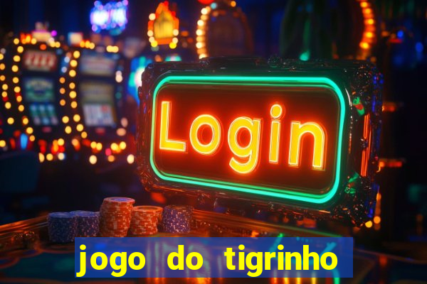 jogo do tigrinho ganha dinheiro mesmo